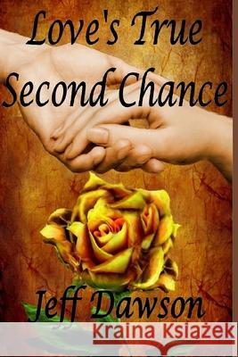 Love's True Second Chance Jeff Dawson 9780983974000