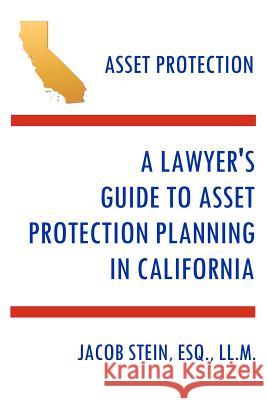 A Lawyer's Guide to Asset Protection Planning in California Esq LL M. Jacob Stein 9780983978008 Klueger & Stein, Llp