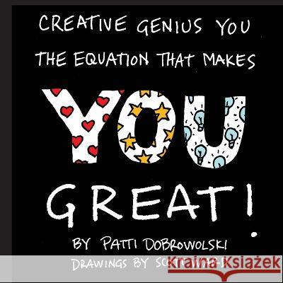 Creative Genius You: The Equation That Makes You Great! Patti Dobrowolski 9780983985655 Creative Genius Press