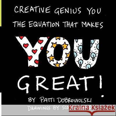 Creative Genius You: The Equation That Makes You Great! Patti Dobrowolski 9780983985679 Creative Genius Press