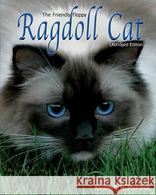 The Friendly Floppy Ragdoll Cat [Abridged Edition] Kimberly H. Maxwell 9780983986072 New Chapter Publishing LLC