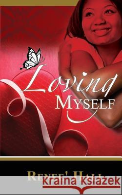 Loving Myself Renee' Hall 9780983986997 Dominionhouse Publishing & Design