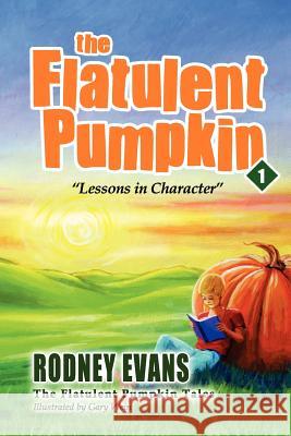 The Flatulent Pumpkin: First Steps Publishing Rodney Evans Gary Wein 9780983989059