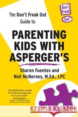 The Don't Freak Out Guide To Parenting Kids With Asperger's McNerney, M. Ed Lpc Neil 9780983990048 Integrated Press