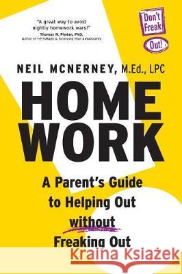 Homework - A Parent's Guide to Helping Out Without Freaking Out! Neil McNerney 9780983990062