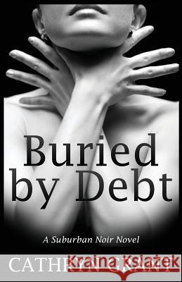 Buried By Debt Cathryn Grant 9780983990932