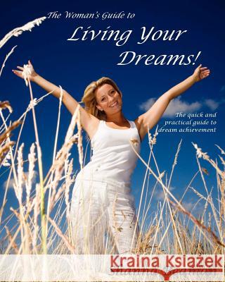 The Woman's Guide to Living Your Dreams: The quick and practical guide to dream achievement Beaman, Shanna 9780983993407 Beaman Company LLC