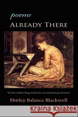 Already There: poems Blackwell, Shirley Balance 9780983993537