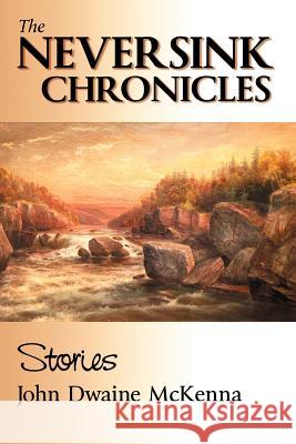 The Neversink Chronicles John Dwaine McKenna 9780983995203