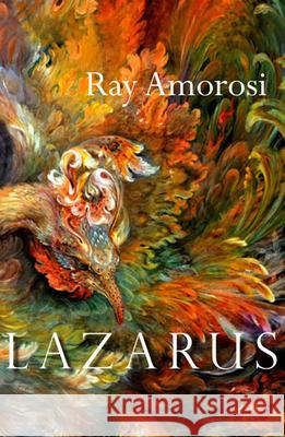 Lazarus: Poems Amorosi, Ray 9780983997511 Lost Horse Press