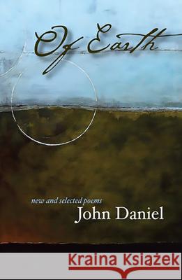 Of Earth John Daniel 9780983997597 Lost Horse Press