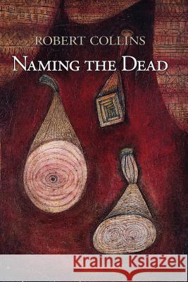 Naming the Dead Robert Collins 9780983998570 Futurecycle Press