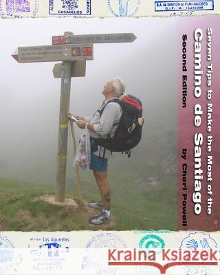 Seven Tips to Make the Most of the Camino de Santiago: Second Edition Cheri Powell 9780984002559 R.C. Linnell Publishing