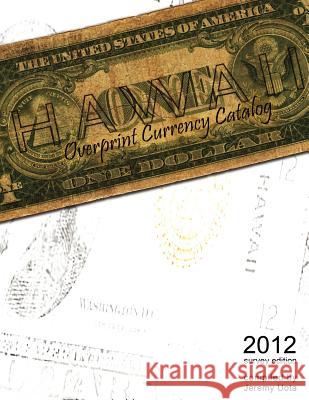 Hawaii Overprint Currency Catalog (2012 Survey Edition) Jeremy Uota 9780984003051 Stuffcyclopedia LLC