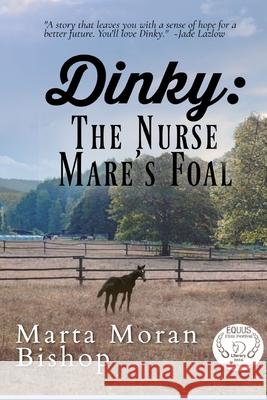 Dinky: The Nurse Mare's Foal Marta Mora 9780984005109 Katmoran Publications