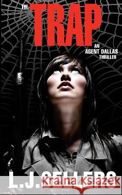 The Trap: An Agent Dallas Thriller L. J. Selllers 9780984008698 Spellbinder Press