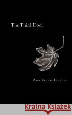 The Third Door Mark Eugene Langner 9780984012008 Aliso Street Productions