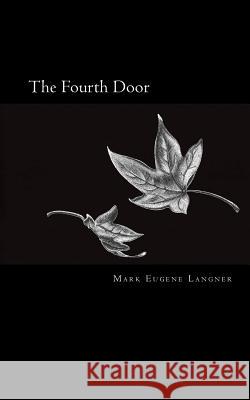 The Fourth Door Mark Eugene Langner 9780984012015 Aliso Street Productions