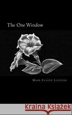 The One Window Mark Eugene Langner 9780984012022 Aliso Street Productions