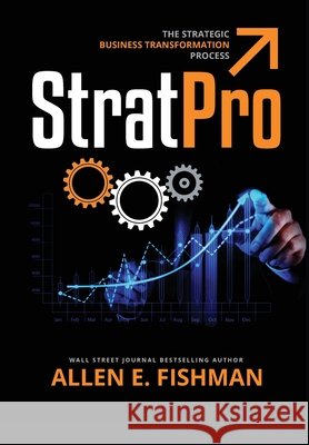 StratPro(TM): The Strategic Business Transformation Process Fishman, Allen E. 9780984014965