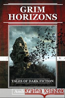Grim Horizons: Tales of Dark Fiction Andrew Va 9780984015771