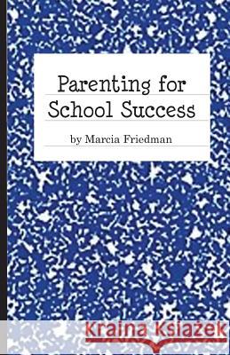 Parenting For School Success Friedman, Marcia 9780984016907