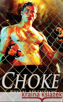 Choke: A Mixed Martial Arts Novel Bryan Matheson 9780984024209 Flipjacket Inc.