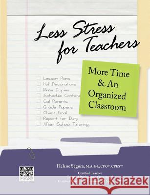 Less Stress for Teachers: More Time & An Organized Classroom Segura, M. a. Ed Cpo(r) 9780984026807 Hacienda Oaks Press