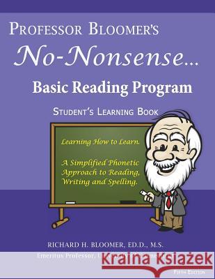 Professor Bloomer's No-Nonsense Basic Reading Program: Student's Learning Book Dr Richard H. Bloomer 9780984029594 Bloomer's Books LLC.