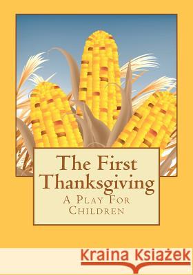 The First Thanksgiving: A Play For Children Abeles, Paula G. 9780984031405 Oak Leaf Press LLC