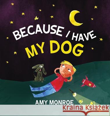 Because I Have My Dog Amy Monroe 9780984032884 James Monroe Design LLC