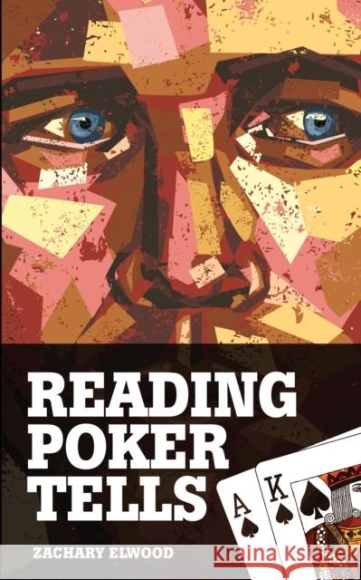 Reading Poker Tells Zachary Elwood 9780984033300 Via Regia
