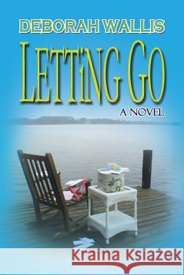 Letting Go Wallis Deborah Deborah Wallis 9780984039159 McBryde Publishing, LLC