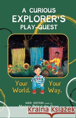 A Curious Explorer's Play-Quest: Your World. Your Way. Demetra Yuvanu Florence Barrington 9780984042159 Demanu Books LLC