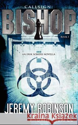 Callsign: Bishop: Bishop - Book 1 (an Erik Somers - Chess Team Novella) Robinson, Jeremy 9780984042326