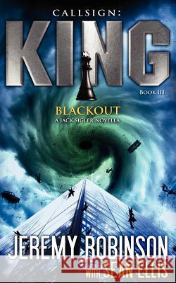 Callsign King - Book 3 - Blackout (a Jack Sigler - Chess Team Novella) Robinson, Jeremy 9780984042371