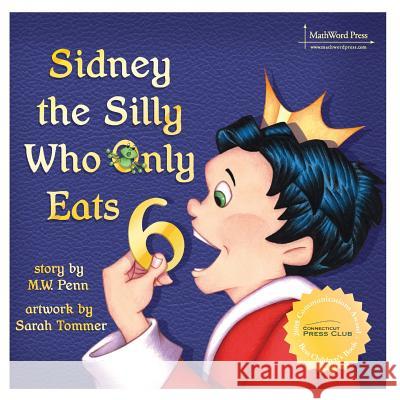 Sidney the Silly Who Only Eats 6 Mw Penn Sarah Tommer Daphne Firos 9780984042579 Mathword Press, LLC