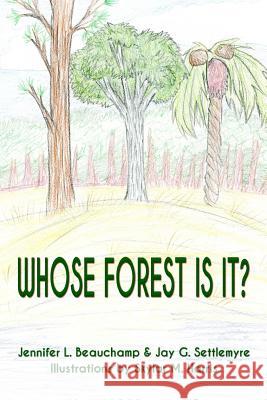 Whose Forest Is It? Jay G. Settlemyre Jennifer L. Beauchamp Skylar M. Harris 9780984043118 Jennifer Laurie Beauchamp