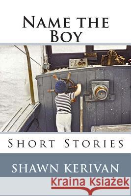 Name the Boy: Short Stories Shawn Kerivan 9780984043415 Thirteen Books Publishing