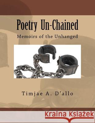 Poetry Un-Chained: Memoirs of the Unhanged Timjae a. D'Allo 9780984045693 Universal Publishing LLC