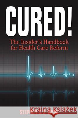 Cured! The Insider's Handbook for Health Care Reform Hyde, Stephen S. S. 9780984055609 Hobnob Publishing