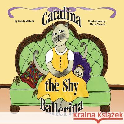 Catalina the Shy Ballerina MS Sandy Waters 9780984058600 Sandra Waters