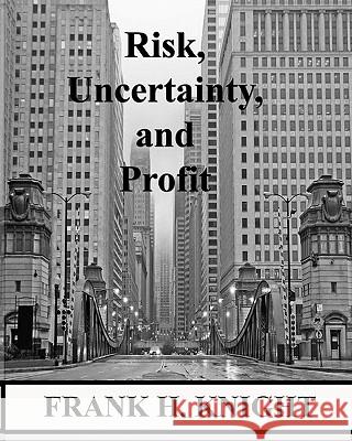 Risk, Uncertainty, and Profit Frank H. Knight John McClure 9780984061426