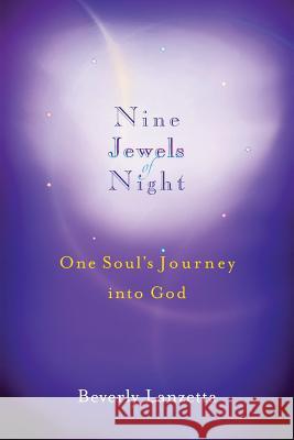 Nine Jewels of Night: One Soul's Journey Into God Beverly Lanzetta   9780984061617