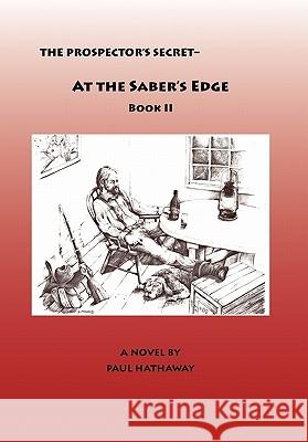 The Prospector's Secret-At the Saber's Edge Paul Hathaway 9780984066919 H-5 Publications