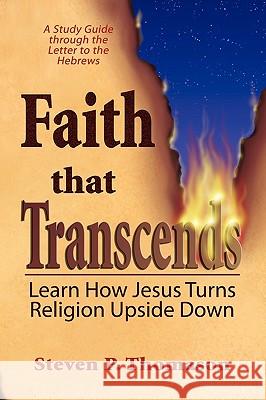 Faith that Transcends: A Study Guide to Hebrews Thomason, Steven P. 9780984067053 Vibble Books