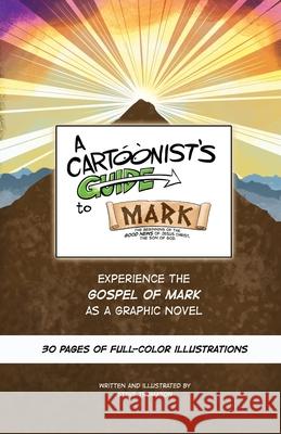 A Cartoonist's Guide to the Gospel of Mark: A 30-page, full-color Graphic Novel Steve Thomason, Steve Thomason 9780984067084 Steve Thomason