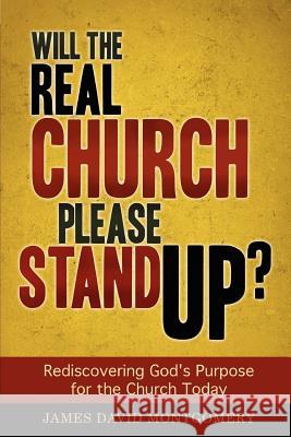 Will the Real Church Please Stand Up? James David Montgomery 9780984067398