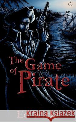 The Game of Pirate Ed Wicke 9780984071869 0