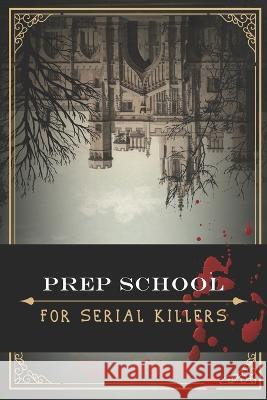 Prep School for Serial Killers Emily Thomas Fatima K. Durrani Sarah McKnight 9780984074075 Bug Bot Press